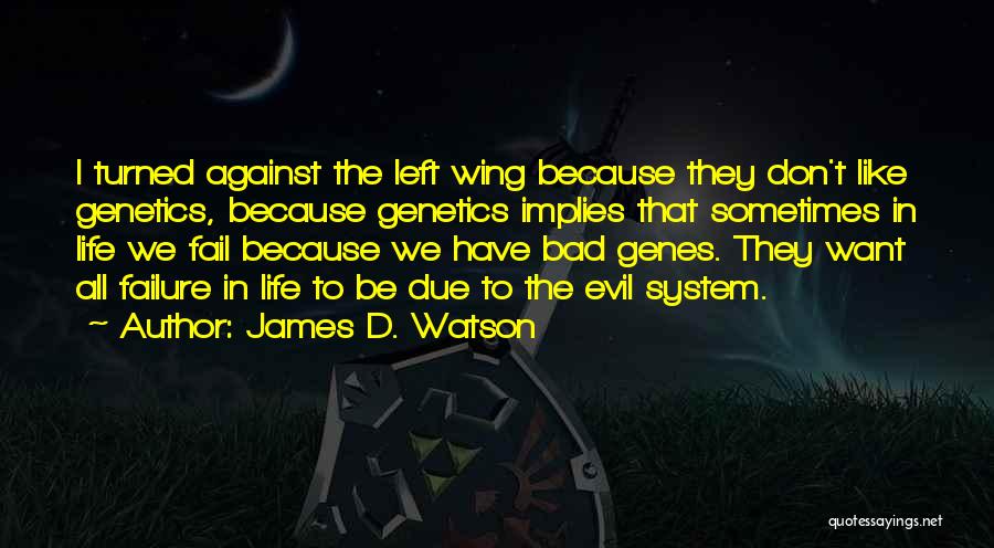 System Failure Quotes By James D. Watson