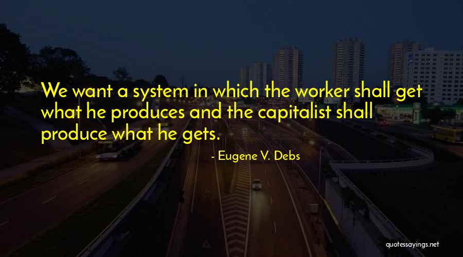 System Produces Quotes By Eugene V. Debs System Produces Quotes By Eugene V. Debs