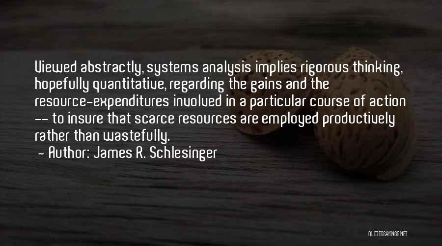 Systems Analysis Quotes By James R. Schlesinger