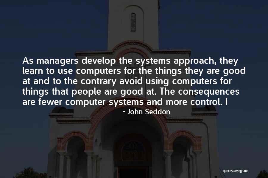 Systems Approach Quotes By John Seddon Systems Approach Quotes By John Seddon
