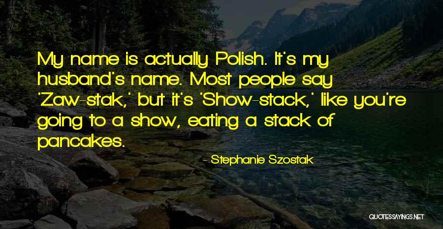 Szostak Quotes By Stephanie Szostak Szostak Quotes By Stephanie Szostak