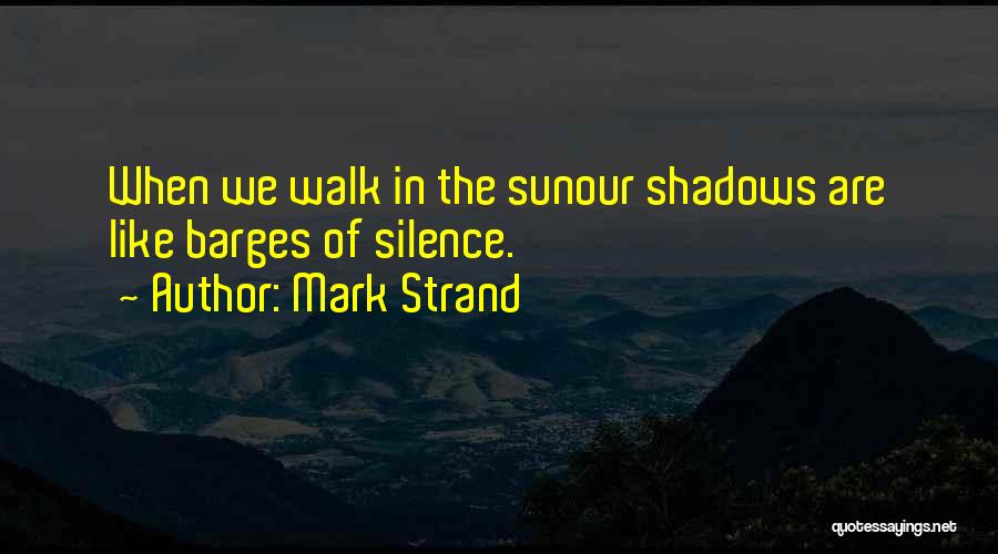 Szszszsz Quotes By Mark Strand