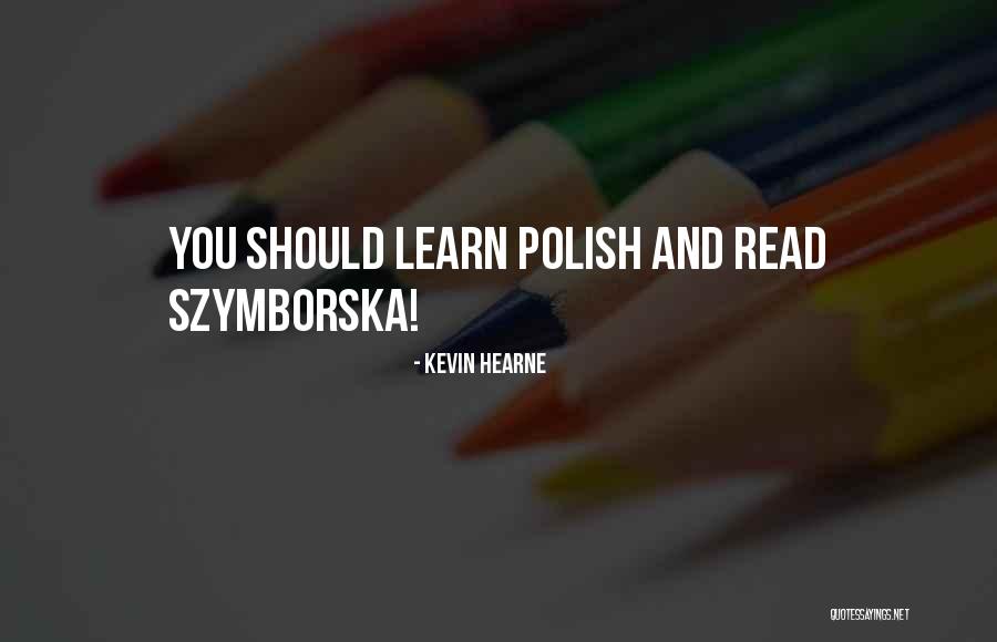 Szymborska O Quotes By Kevin Hearne Szymborska O Quotes By Kevin Hearne