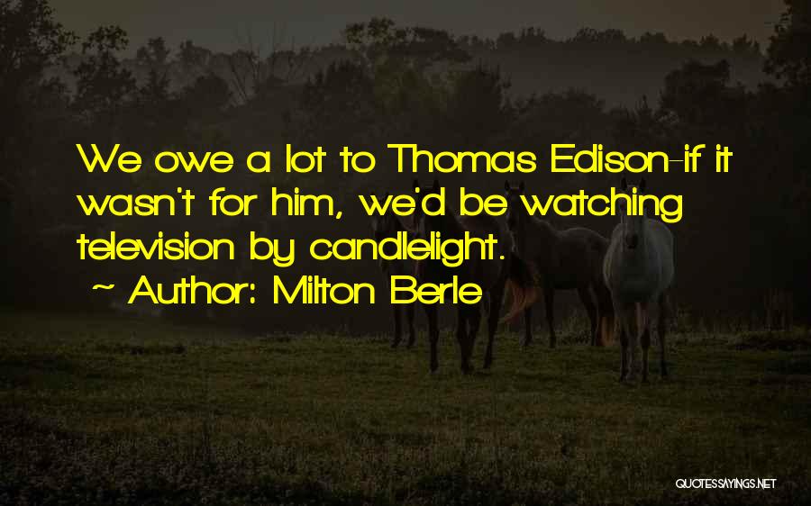 T A Edison Quotes By Milton Berle