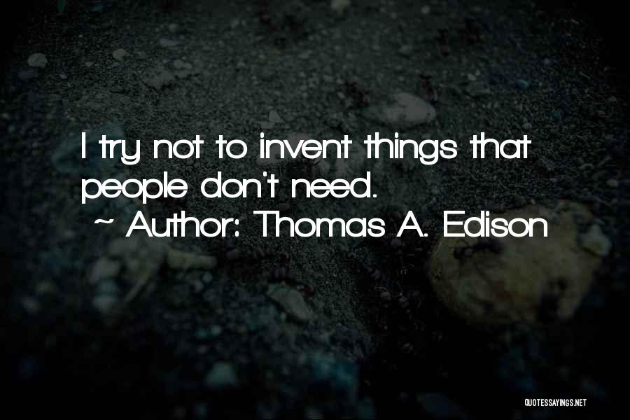 T A Edison Quotes By Thomas A. Edison