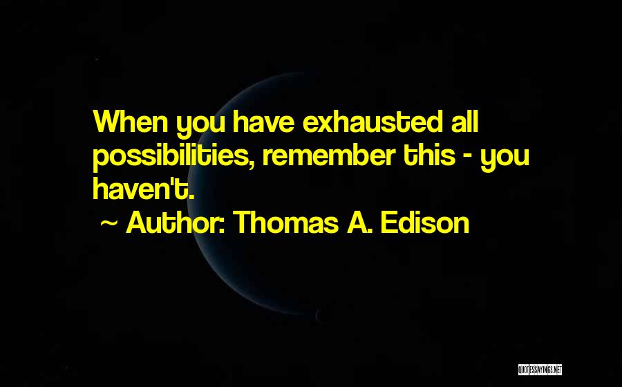 T A Edison Quotes By Thomas A. Edison