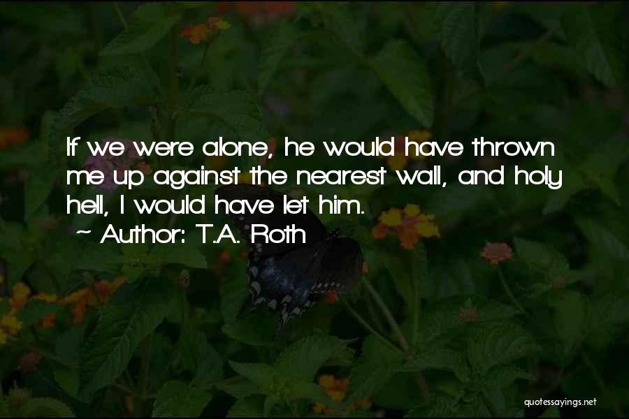 T.A. Roth Quotes 1528514