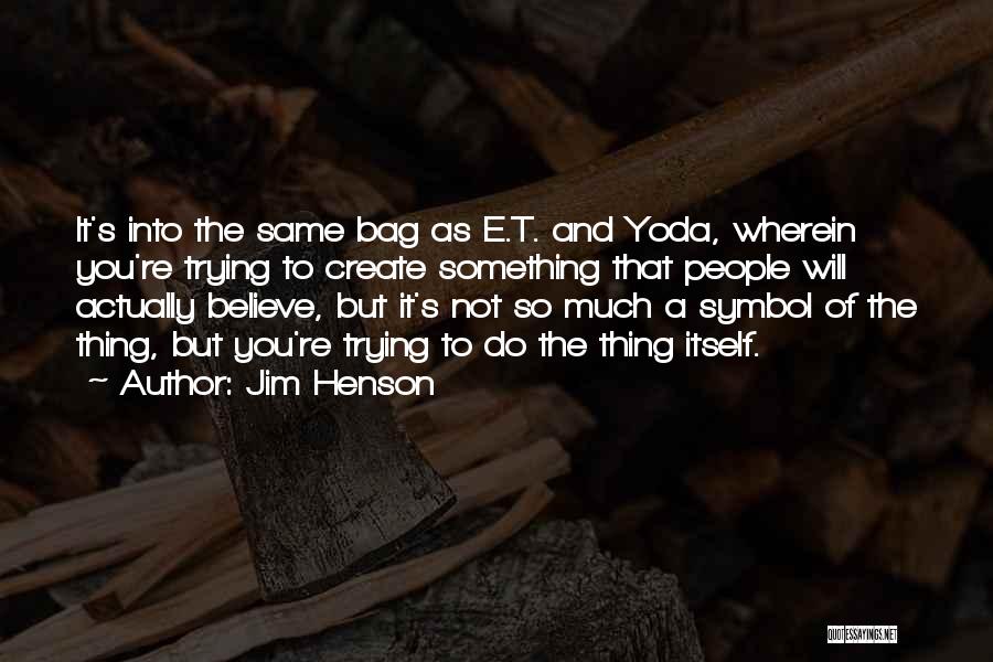 T Bag Quotes By Jim Henson