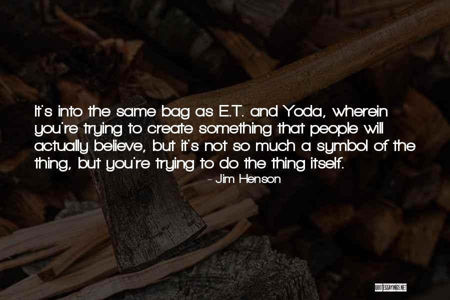 T Bag Quotes By Jim Henson