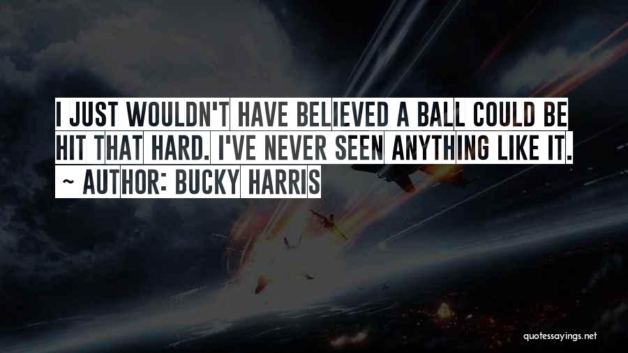 T Ball Baseball Quotes By Bucky Harris