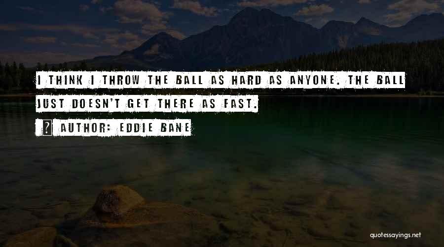 T Ball Baseball Quotes By Eddie Bane