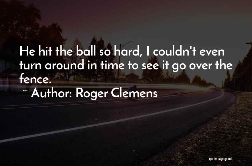 T Ball Baseball Quotes By Roger Clemens