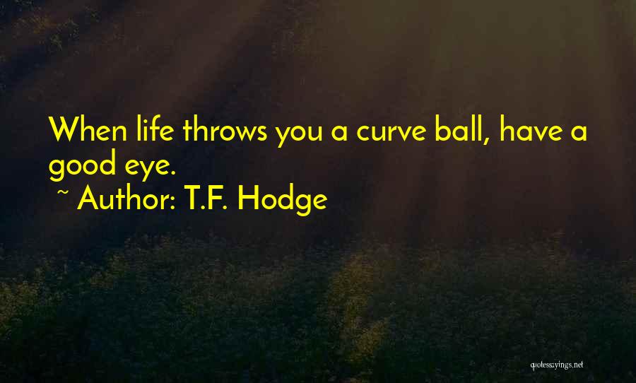 T Ball Baseball Quotes By T.F. Hodge