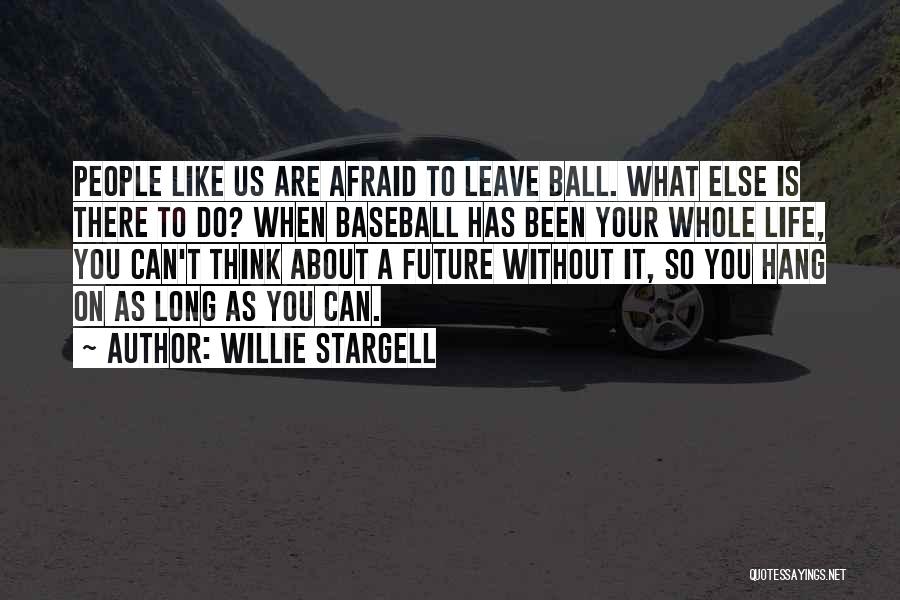 T Ball Baseball Quotes By Willie Stargell