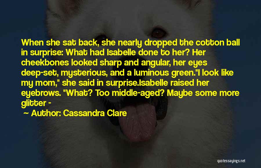 T Ball Mom Quotes By Cassandra Clare
