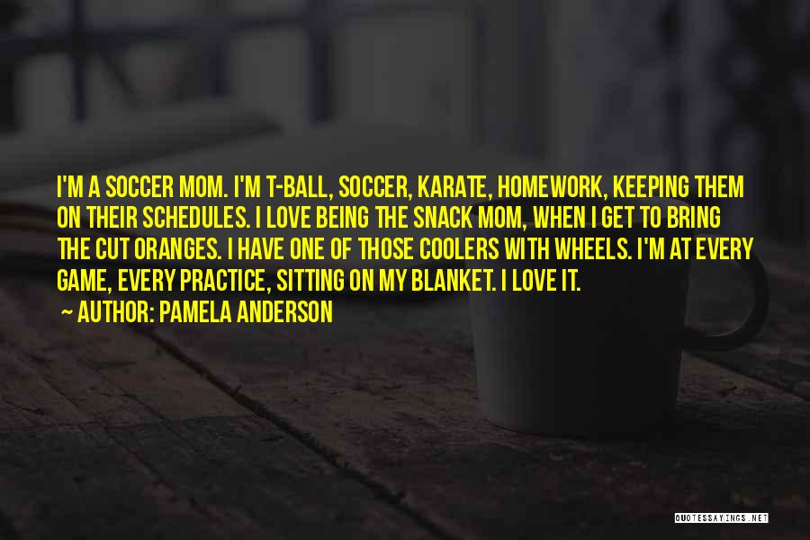 T Ball Mom Quotes By Pamela Anderson