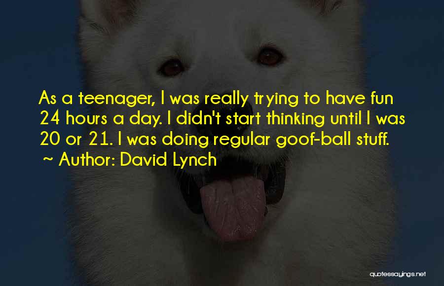 T Ball Quotes By David Lynch