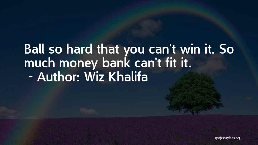 T Ball Quotes By Wiz Khalifa