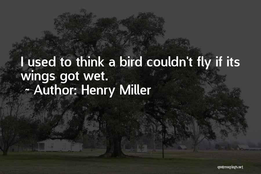 T Bird Quotes By Henry Miller