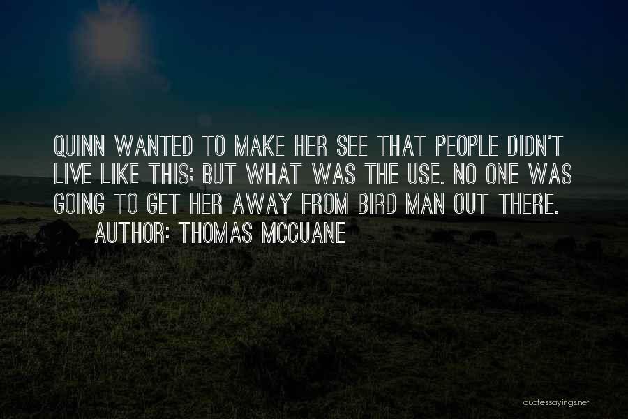 T Bird Quotes By Thomas McGuane