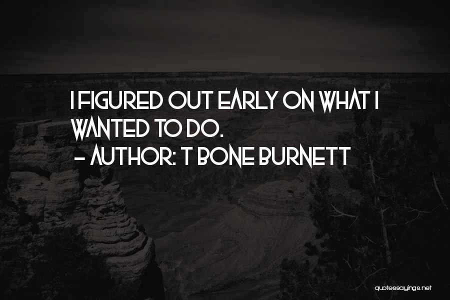 T Bone Burnett Quotes 818515