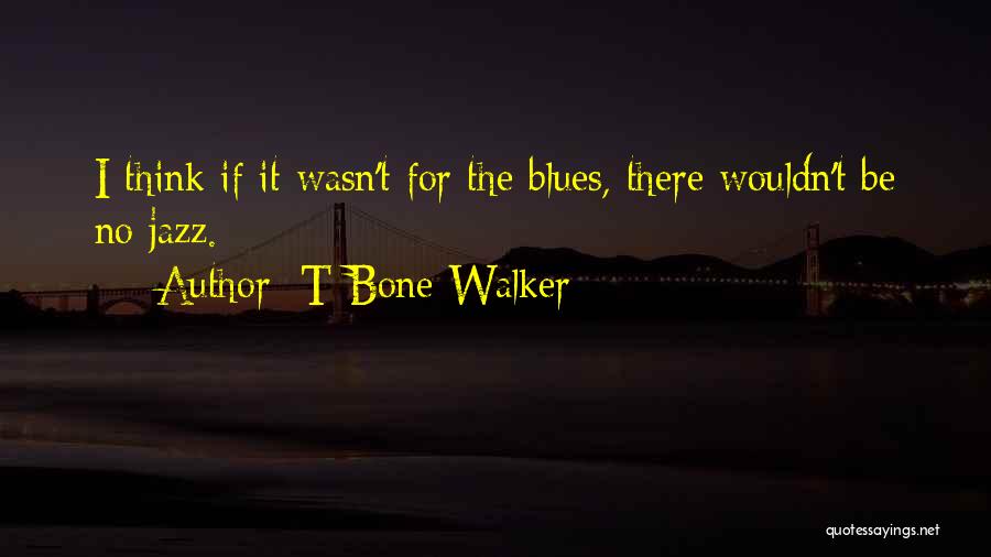 T-Bone Walker Quotes 1392815