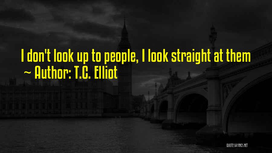 T.C. Elliot Quotes 2132544