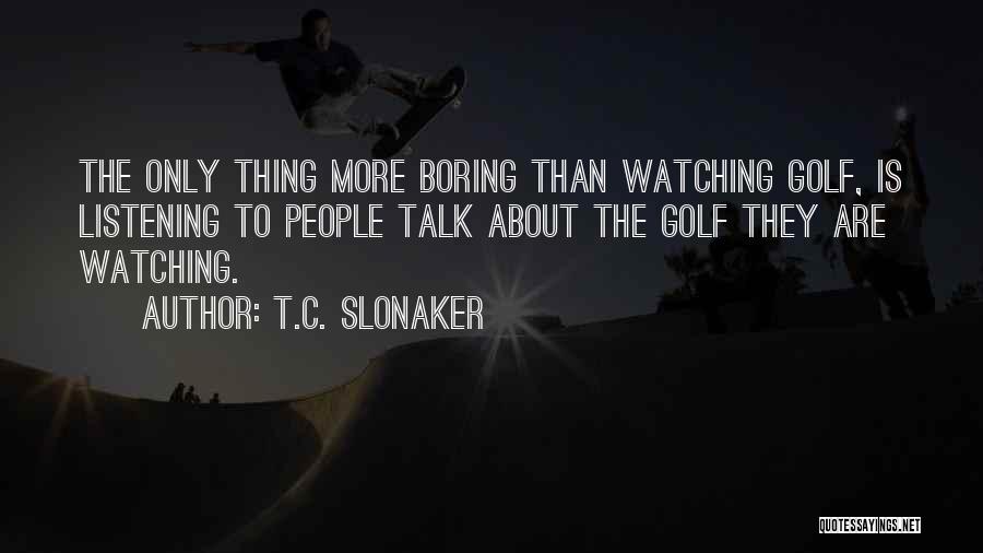 T.C. Slonaker Quotes 1782173