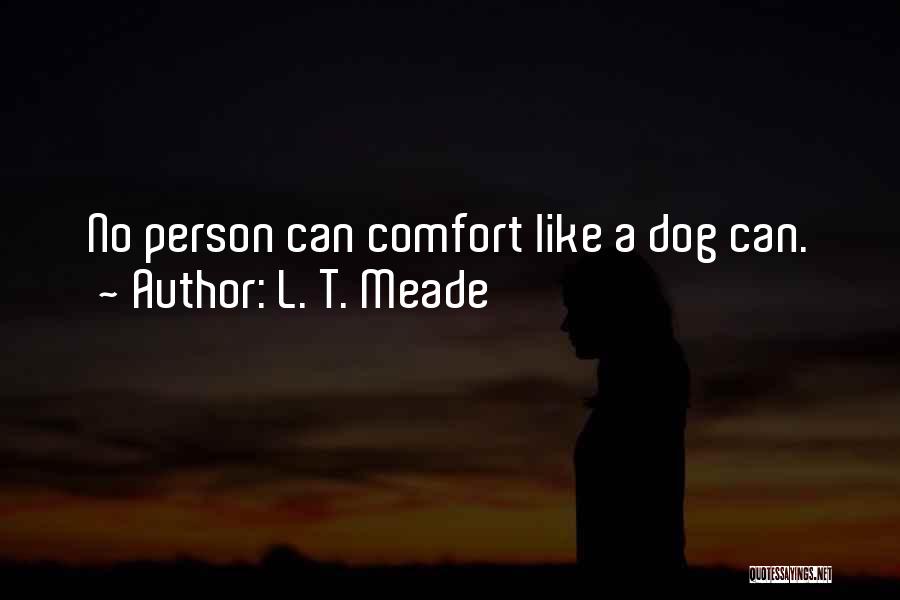 T Dog Quotes By L. T. Meade