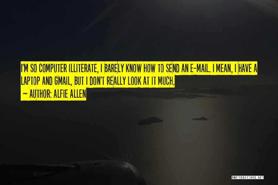 T.e.a.m Quotes By Alfie Allen
