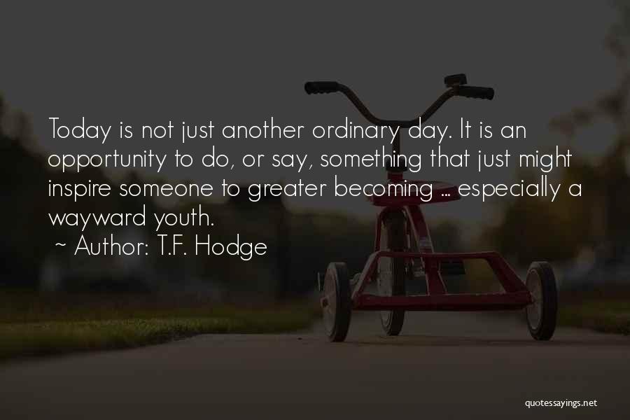 T.F. Hodge Quotes 1424686