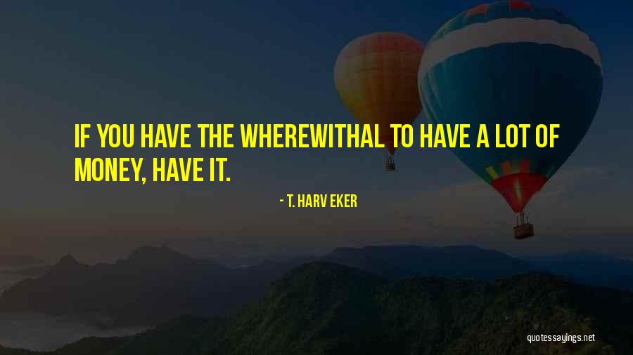 T. Harv Eker Quotes 1517894