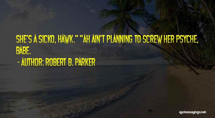 T Hawk Quotes By Robert B. Parker