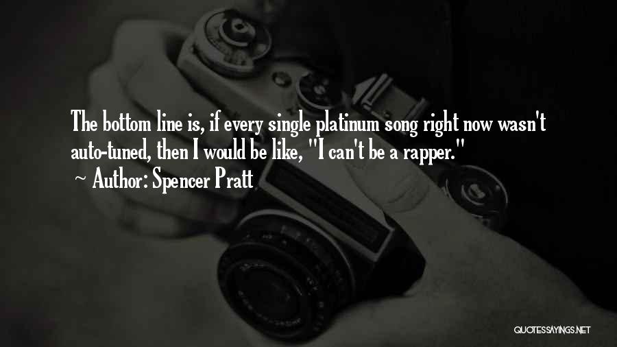 T.i.p Rapper Quotes By Spencer Pratt