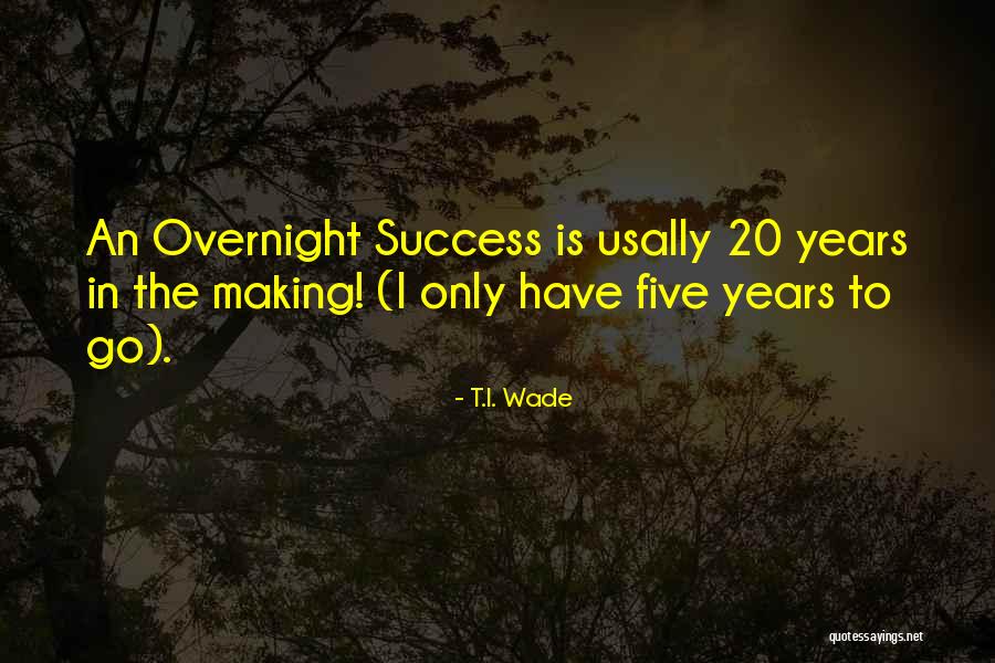 T.I. Wade Quotes 1090254