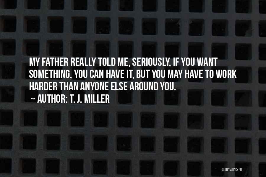 T. J. Miller Quotes 1384294