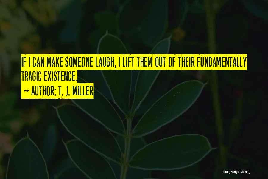 T. J. Miller Quotes 1437131