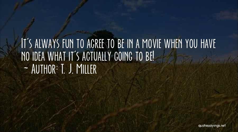 T. J. Miller Quotes 1849880