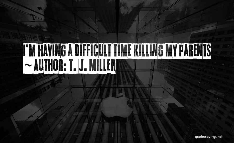 T. J. Miller Quotes 2070162