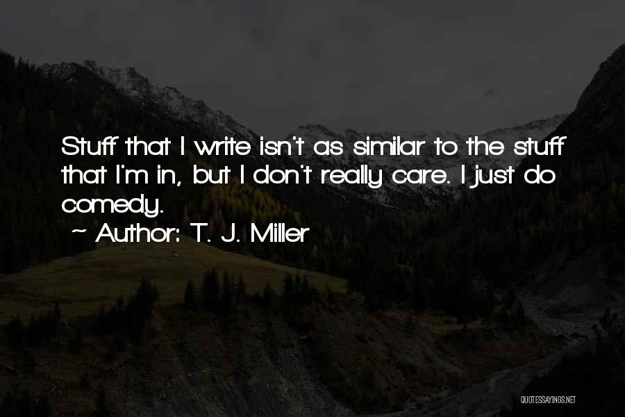 T. J. Miller Quotes 2182056