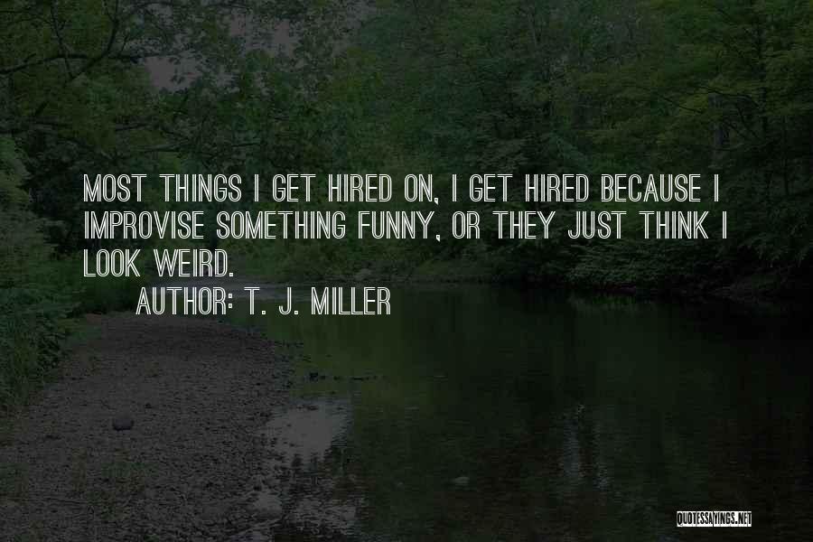 T. J. Miller Quotes 366556