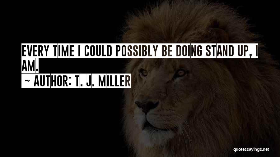 T. J. Miller Quotes 873158