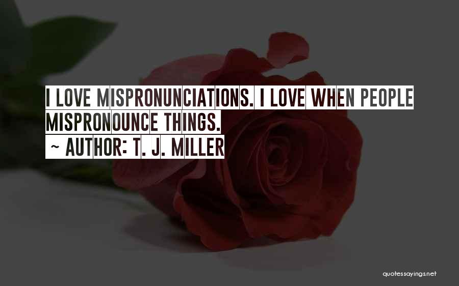 T. J. Miller Quotes 880772