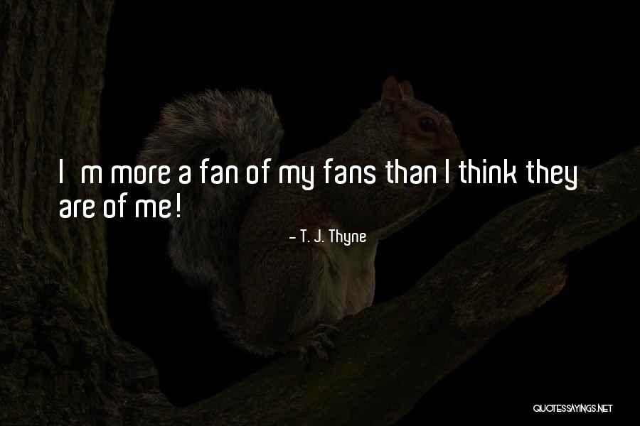 T. J. Thyne Quotes 2251943 T. J. Thyne Quotes 2251943
