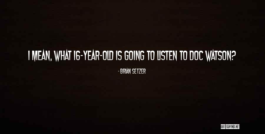 T J Watson Quotes By Brian Setzer T J Watson Quotes By Brian Setzer