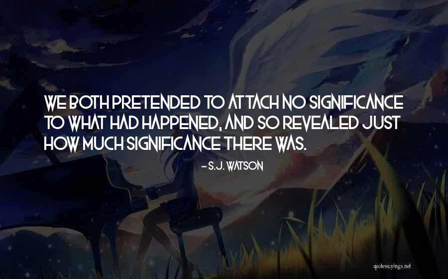 T J Watson Quotes By S.J. Watson T J Watson Quotes By S.J. Watson