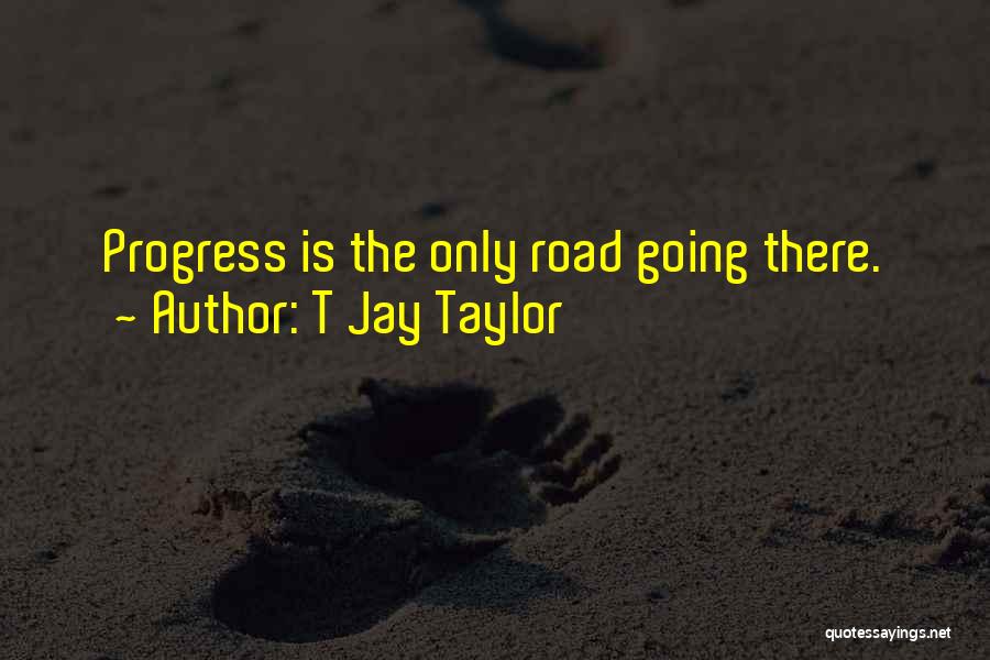 T Jay Taylor Quotes 1224424