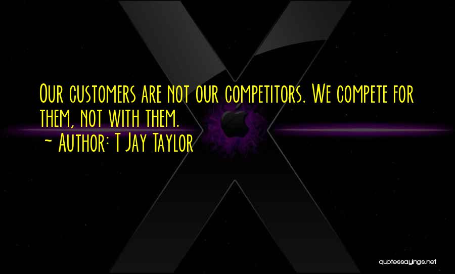 T Jay Taylor Quotes 502620