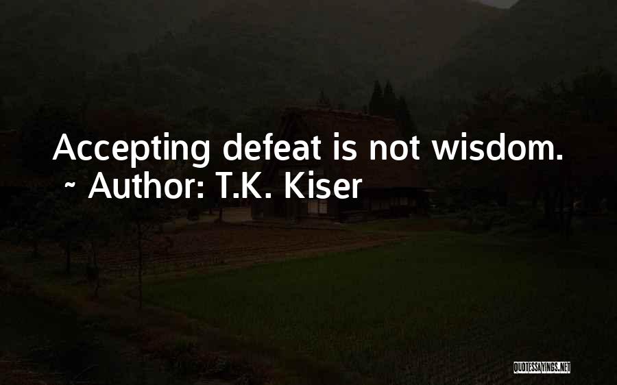 T.K. Kiser Quotes 814230