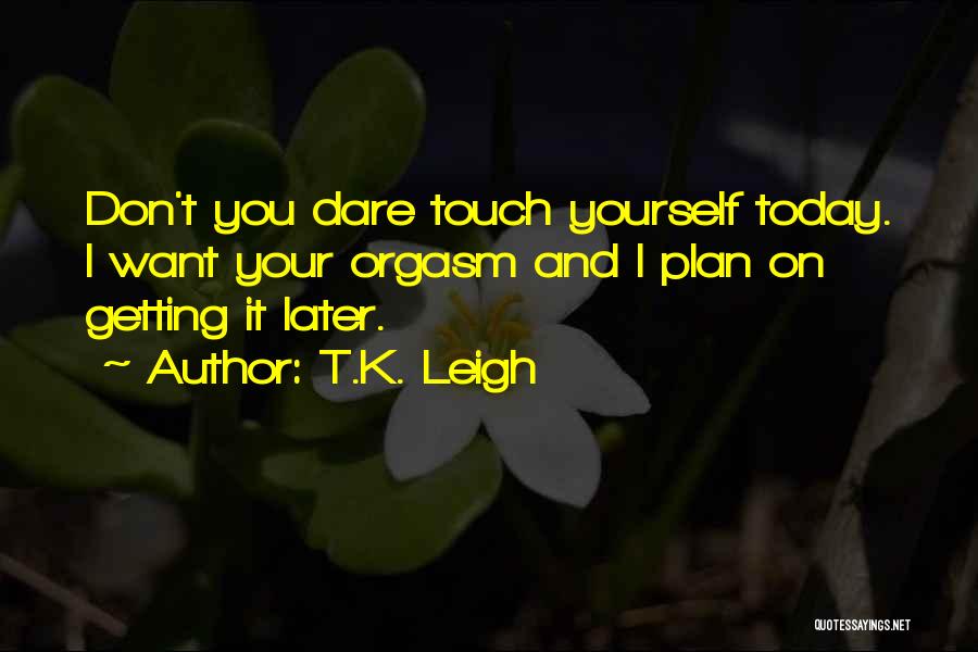 T.K. Leigh Quotes 2212570